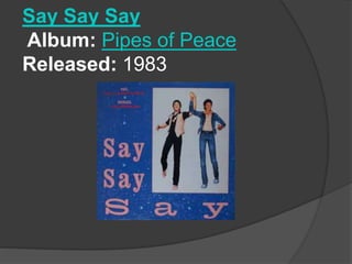 Say Say Say
Album: Pipes of Peace
Released: 1983
 
