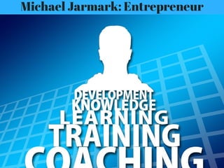 Michael Jarmark: Entrepreneur
 