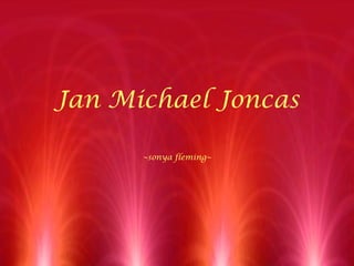 Jan Michael Joncas ~sonya fleming~ 