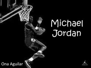 Michael Jordan Ona Aguilar 