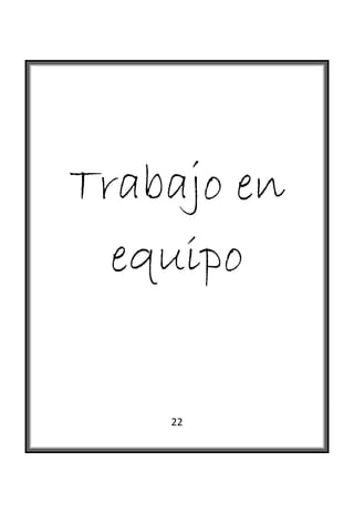  




Trabajo en
  equipo


    22
 