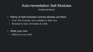 Implementation
Auto-remediation Salt Modules
• Plenty of Salt modules/ runners already out there
• Over 300 modules are av...