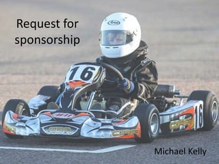 Request for
sponsorship
Michael Kelly
 