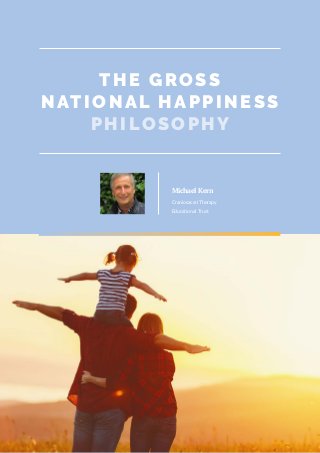 T HE GROSS
NAT IONAL HAPPINESS
P HILOSOP HY
Craniosacral Therapy
Educational Trust
Michael Kern
 