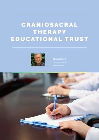 CRANI OSAC RAL
THERAPY
EDUCATIONAL TRU S T
Craniosacral Therapy
Educational Trust
Michael Kern
 