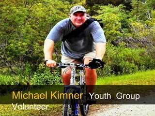 Michael Kimner Youth Group
Volunteer
 