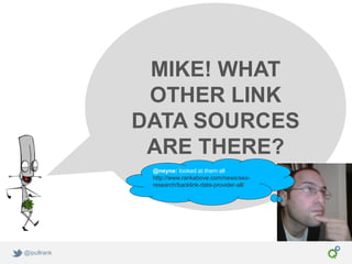 MIKE! WHAT
              OTHER LINK
             DATA SOURCES
              ARE THERE?
              @neyne: looked at them all
              http://www.rankabove.com/news/seo-
              research/backlink-data-provider-all/




@ipullrank
 