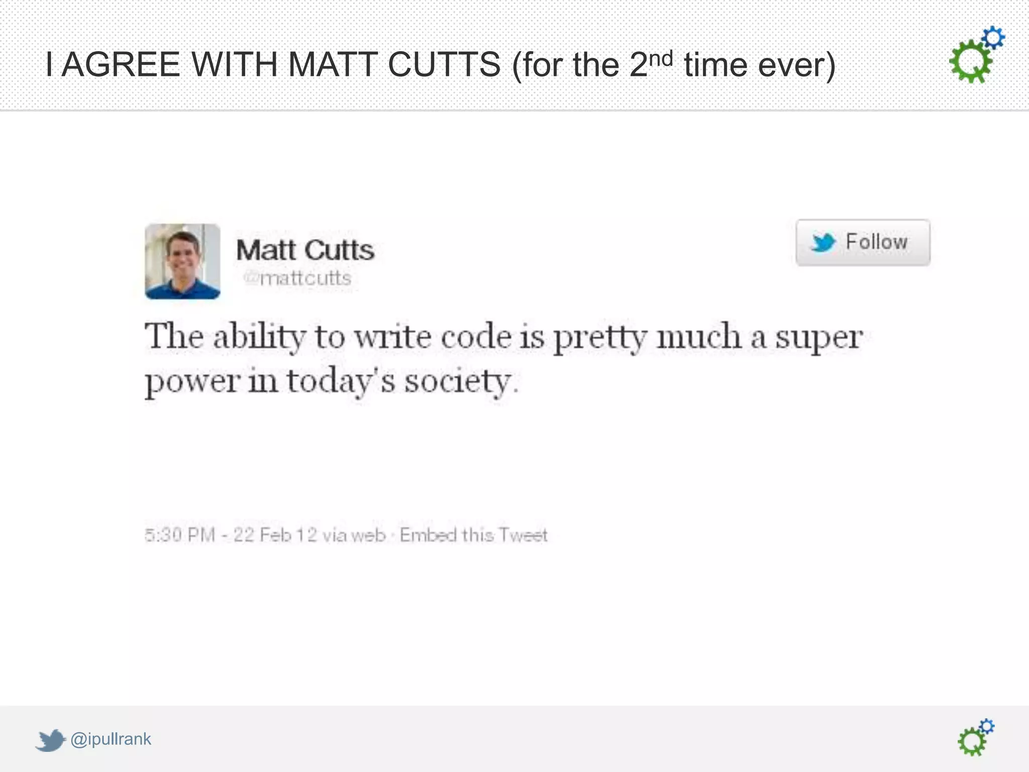 I AGREE WITH MATT CUTTS (for the 2nd time ever)




 @ipullrank
 