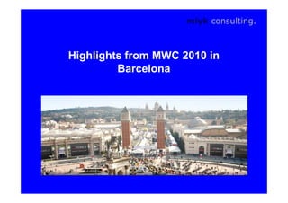 mlyk consulting.



Highlights from MWC 2010 in
         Barcelona
 