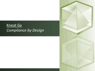 Kneat Gx
Compliance by Design




                       1
 
