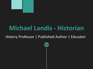 Michael Landis - Historian
History Professor | Published Author | Educator
 