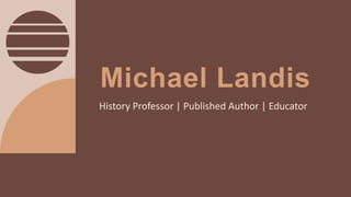 Michael Landis
History Professor | Published Author | Educator
 