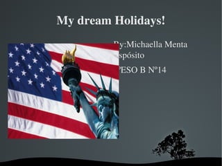 My dream Holidays! ,[object Object]