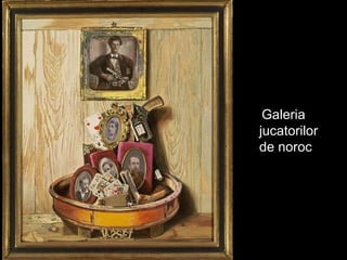 Galeria  jucatorilor  de noroc 