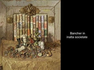 Bancher in  inalta societate 