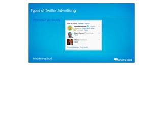 Types of Twitter Advertising

             Promoted Accounts




             #marketingcloud
Thursday, February 28, 13
 