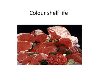 Colour shelf life
 