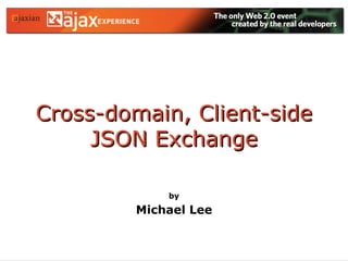 Cross-domain, Client-side JSON Exchange by Michael Lee 