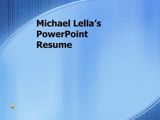 Michael Lella’s PowerPoint Resume 