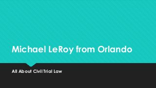 Michael LeRoy from Orlando
All About Civil Trial Law
 