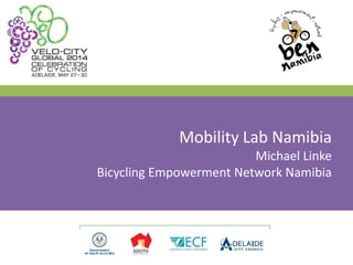Mobility Lab Namibia
Michael Linke
Bicycling Empowerment Network Namibia
 