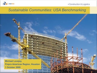 Sustainable Communities: USA Benchmarking




Michael Lovejoy
Finpro Americas Region, Houston
1 October 2009
 