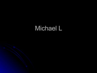 Michael L 