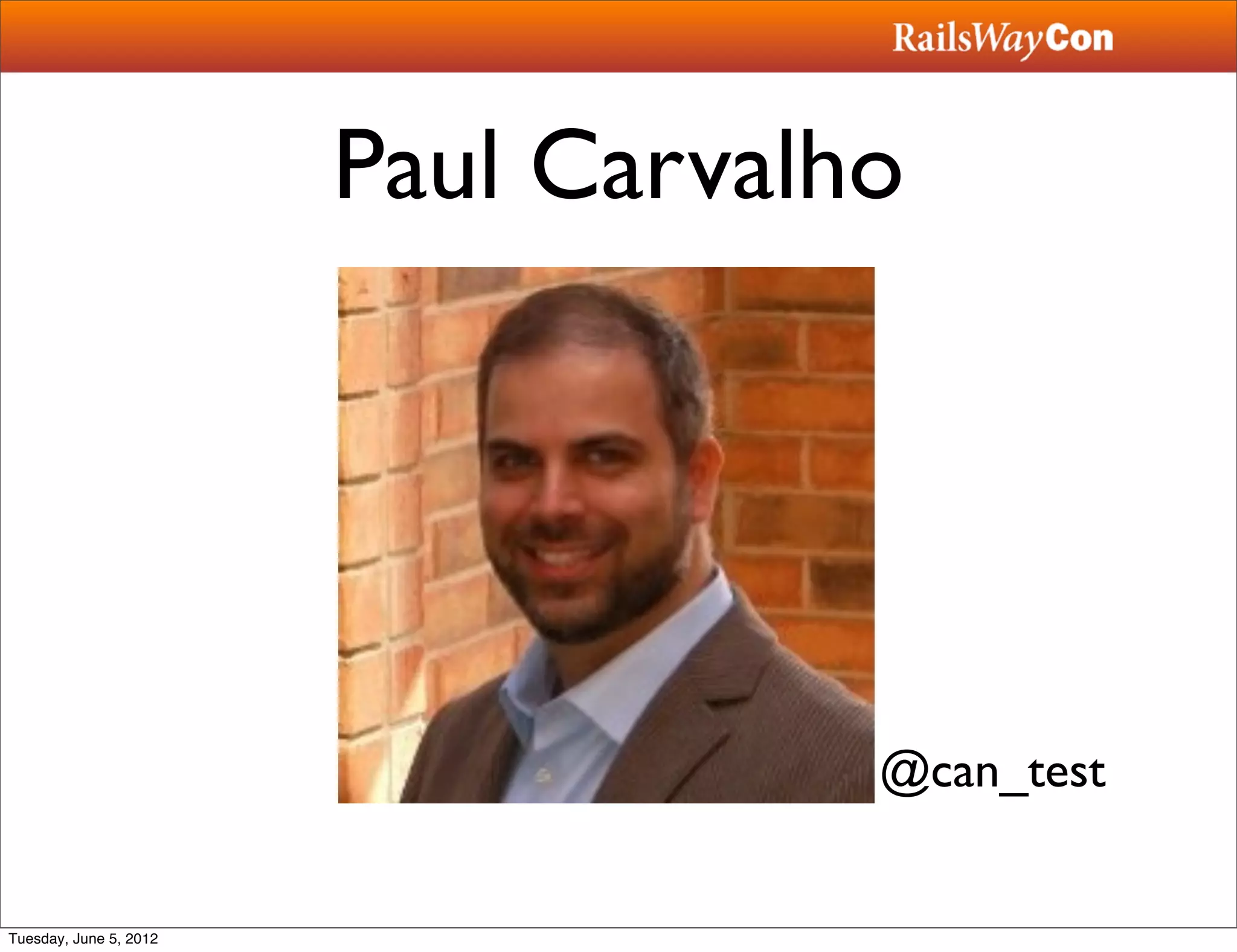 Paul Carvalho




                                    @can_test


Tuesday, June 5, 2012
 