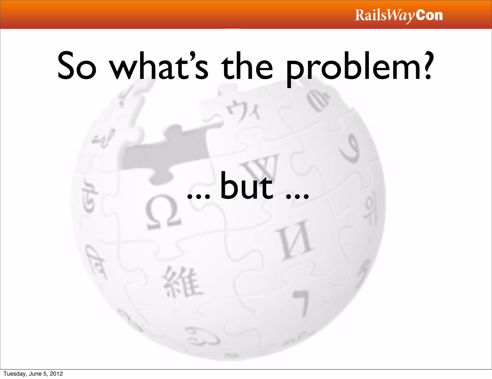 So what’s the problem?

                         ... but ...



Tuesday, June 5, 2012
 