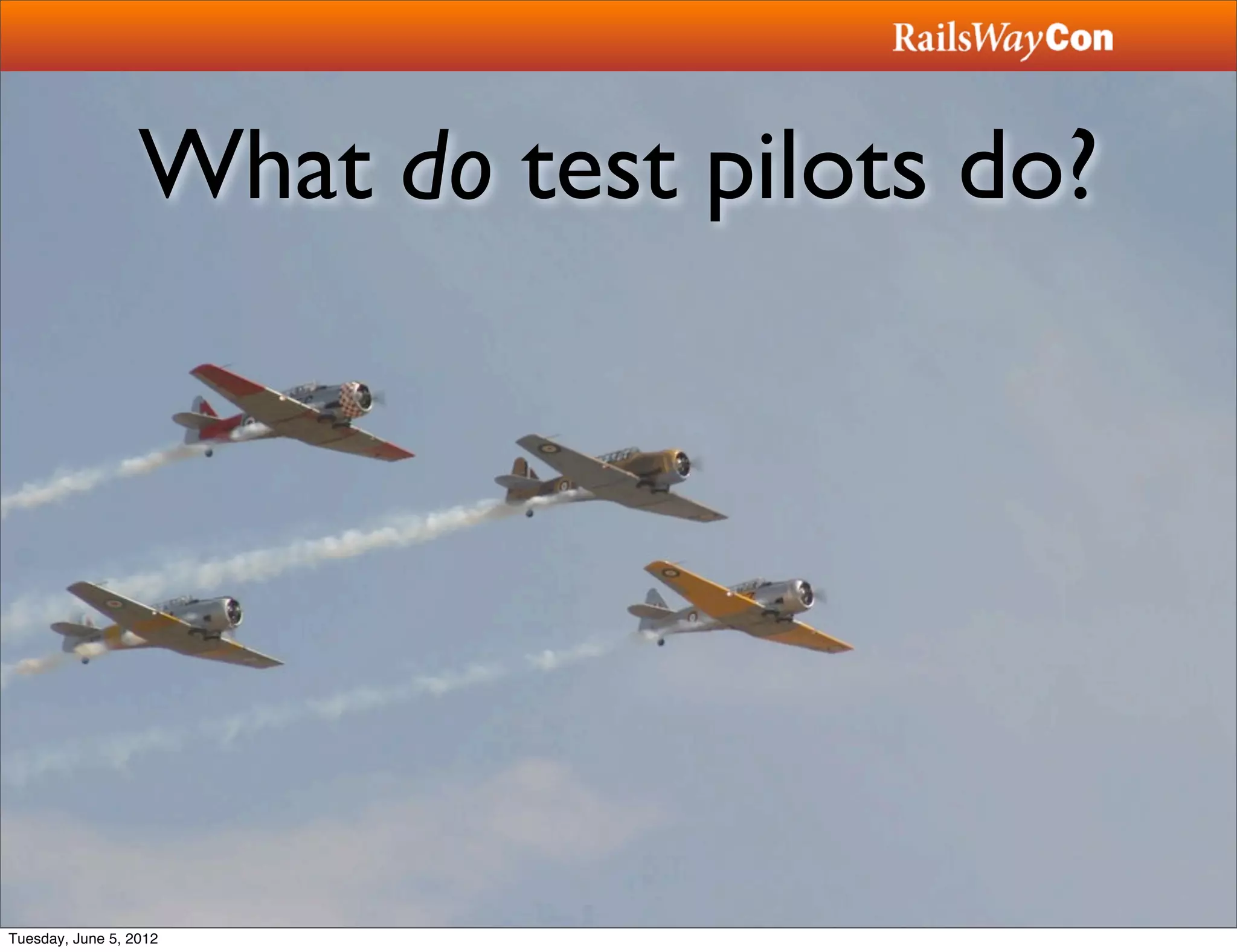 What do test pilots do?




Tuesday, June 5, 2012
 