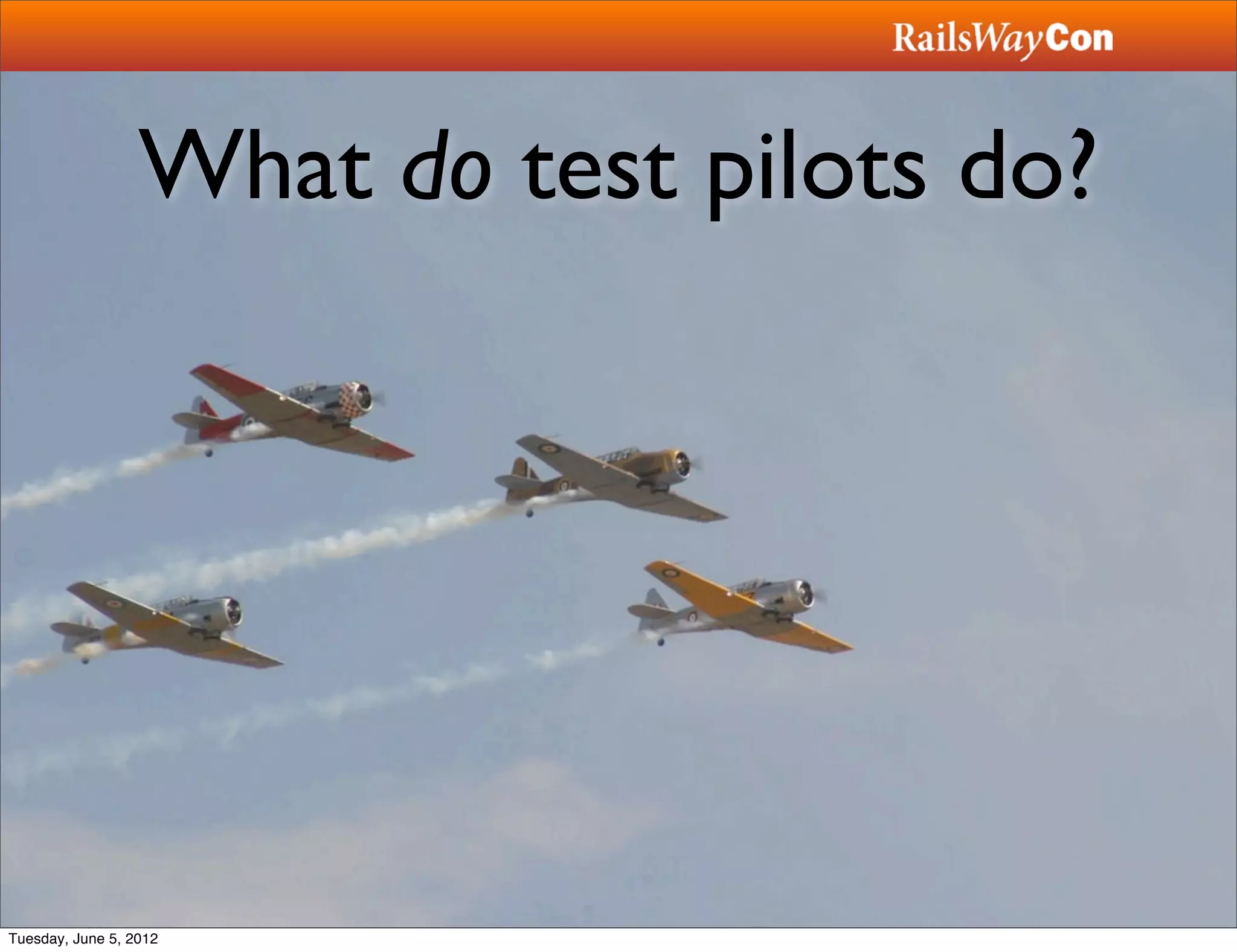 What do test pilots do?




Tuesday, June 5, 2012
 