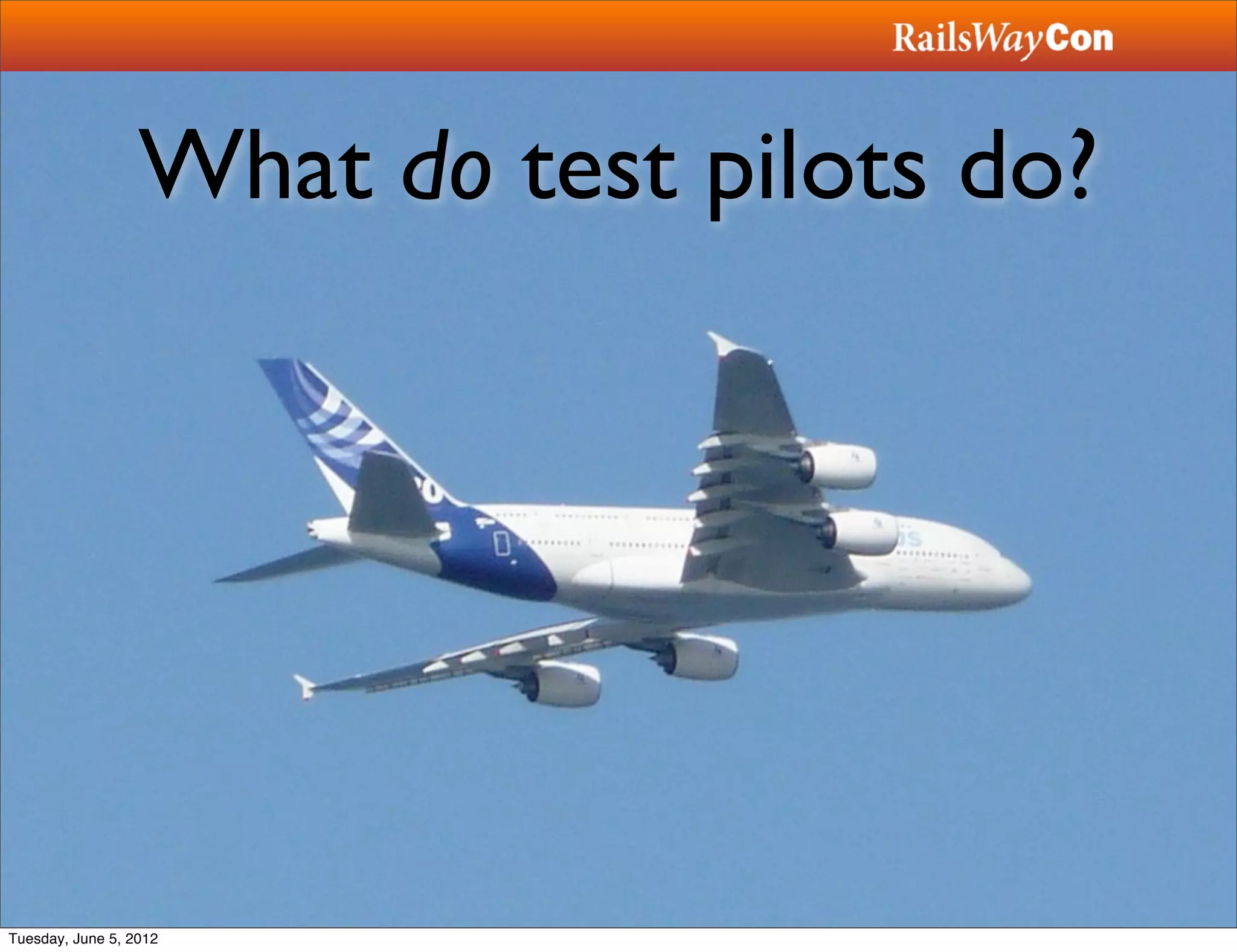 What do test pilots do?




Tuesday, June 5, 2012
 