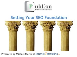 Presented by Michael Martin of  Setting Your SEO Foundation 