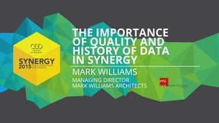 The importance of quality and history of data in Synergy - Mark Williams