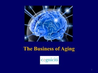 The Business of Aging


                        1
 