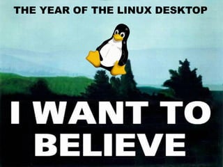 THE YEAR OF THE LINUX DESKTOP