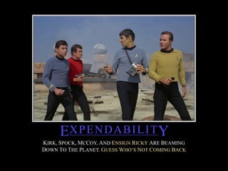 XPENDABILITE Y
KIRK, SPOCK, MCCOY, AND ENSIGN RICKY ARE BEAMING
DOWN TO THE PLANET. GUESS WHOâS NOT COMING BACK
