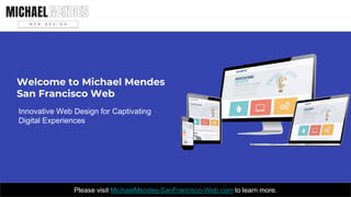 Welcome to Michael Mendes
San Francisco Web
Innovative Web Design for Captivating
Digital Experiences
Please visit MichaelMendes-SanFrancisco-Web.com to learn more.
 