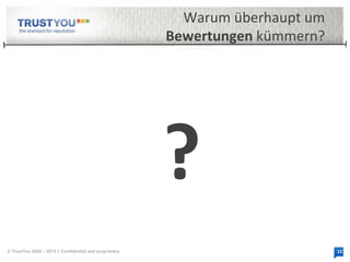 © TrustYou 2008 – 2013 // Confidential and proprietary

 