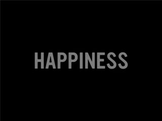 HAPPINESS

 