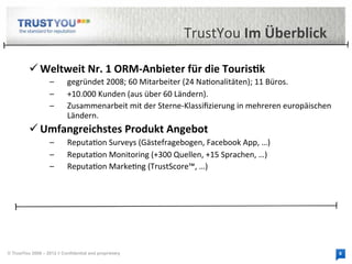  
 
 
 

 
 
 
 

© TrustYou 2008 – 2012 // Confidential and proprietary

 