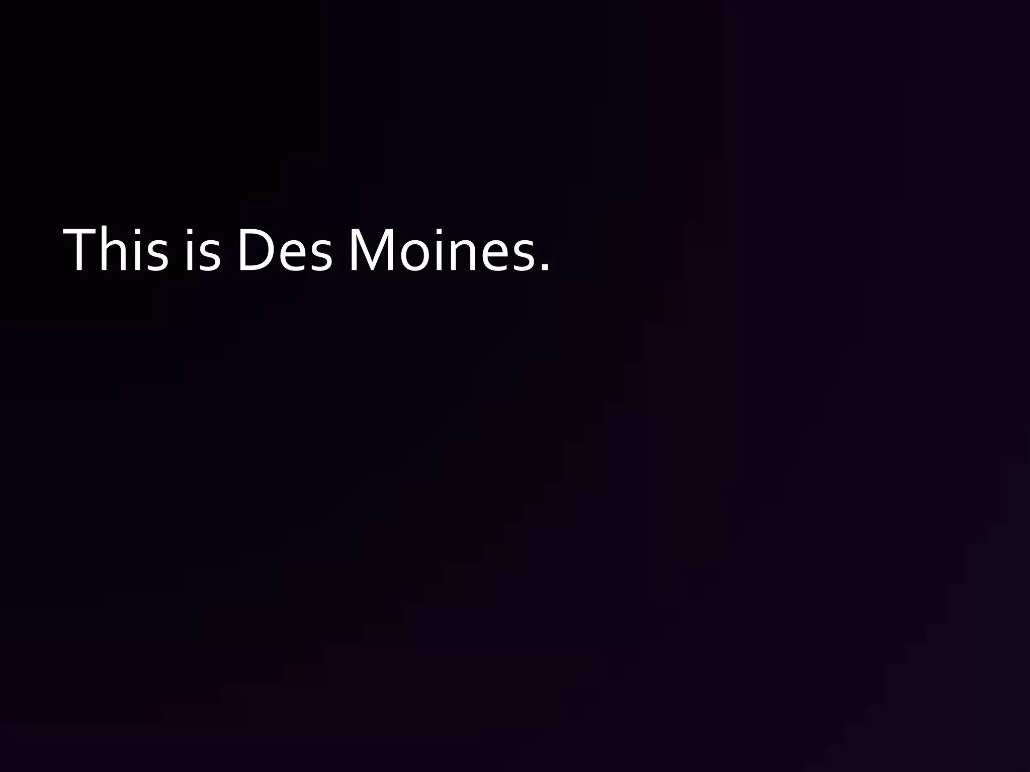This is Des Moines.