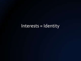Interests = Identity
 