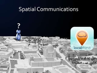 Spatial Communications

           ?




Grabthar
 