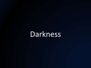 Darkness
 