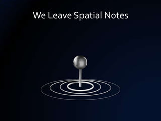 We Leave Spatial Notes
 