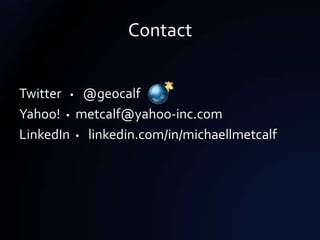 Contact


Twitter  @geocalf
Yahoo!  metcalf@yahoo-inc.com
LinkedIn  linkedin.com/in/michaellmetcalf
 