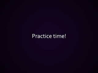 Practice time!
