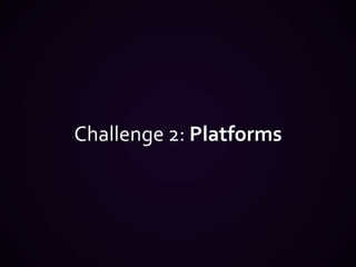 Challenge 2: Platforms