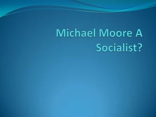 Michael Moore A Socialist? 